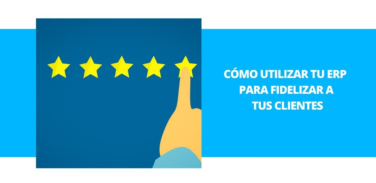 Fidelizar clientes con ERP