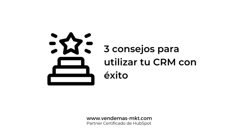 3 consejos para utilizar tu CRM con �xito