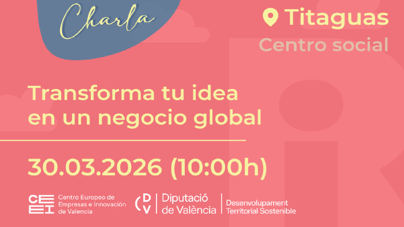 Transforma tu idea en un negocio global en Titaguas