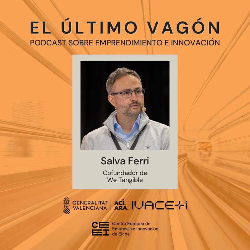 107. Entrevista a Salva Ferri, cofundador de We Tangible y experto en innovación